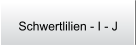 Schwertlilien - I - J