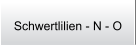 Schwertlilien - N - O