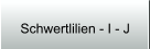 Schwertlilien - I - J
