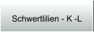 Schwertlilien - K -L