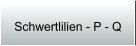 Schwertlilien - P - Q